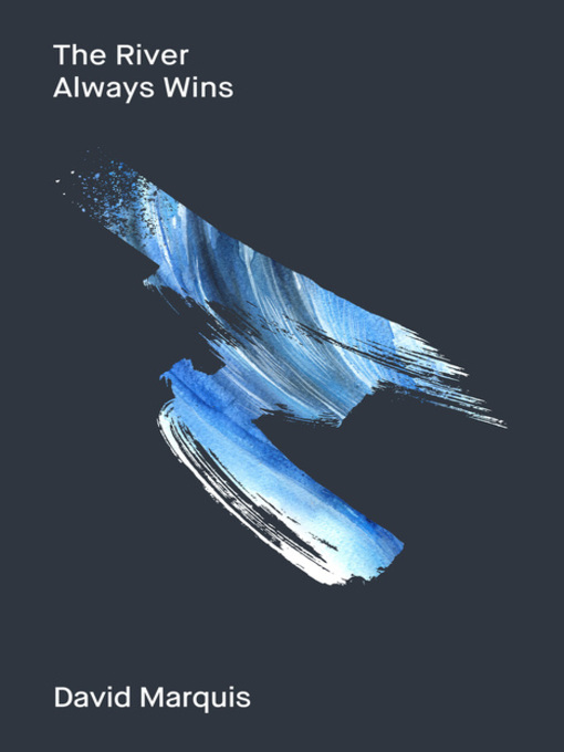 Title details for The River Always Wins by David Marquis - Available